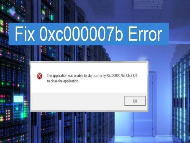 loi the application was unable to start correctly 0xc00007b windows 10 64 bit